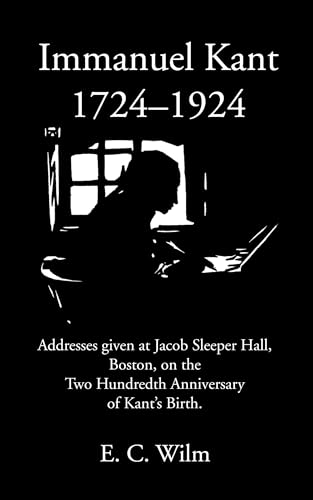 Beispielbild fr Immanuel Kant 1724?1924: Addresses given at Jacob Sleeper Hall, Boston, on the Two Hundredth Anniversary of Kant's Birth. zum Verkauf von Lakeside Books