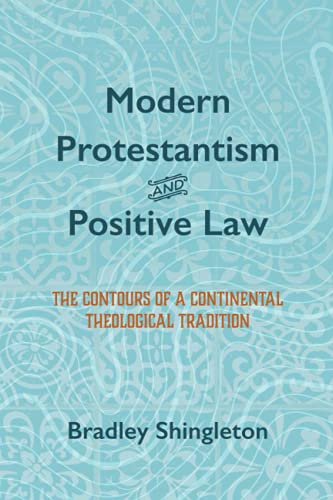 Beispielbild fr Modern Protestantism and Positive Law: The Contours of a Continental Theological Tradition zum Verkauf von Tim's Used Books  Provincetown Mass.