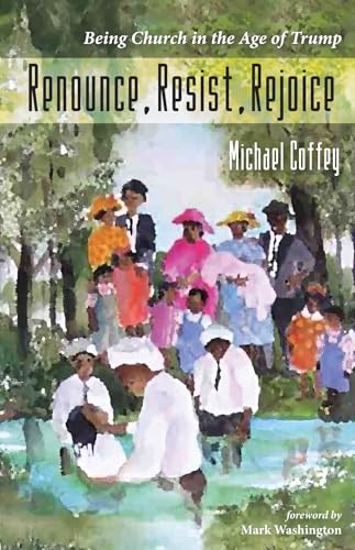 Beispielbild fr Renounce, Resist, Rejoice: Being Church in the Age of Trump zum Verkauf von HPB-Ruby