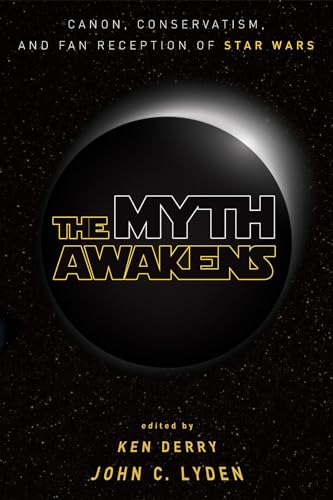 Beispielbild fr The Myth Awakens: Canon, Conservatism, and Fan Reception of Star Wars zum Verkauf von HPB-Red