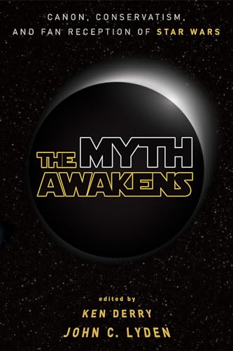 Stock image for The Myth Awakens: Canon, Conservatism, and Fan Reception of Star Wars for sale by Windows Booksellers