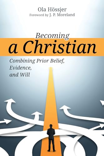 Imagen de archivo de Becoming a Christian: Combining Prior Belief, Evidence, and Will a la venta por Chiron Media