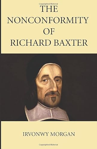 Beispielbild fr The Nonconformity of Richard Baxter zum Verkauf von Windows Booksellers