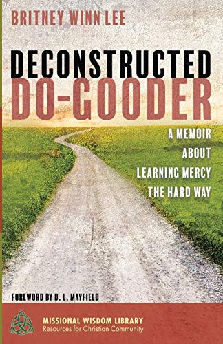 Beispielbild fr Deconstructed Do-Gooder: A Memoir About Learning Mercy the Hard Way zum Verkauf von BookHolders