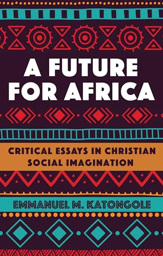 Beispielbild fr A Future for Africa: Critical Essays in Christian Social Imagination zum Verkauf von Windows Booksellers