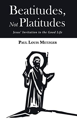 Beispielbild fr Beatitudes, Not Platitudes: Jesus' Invitation to the Good Life zum Verkauf von Windows Booksellers