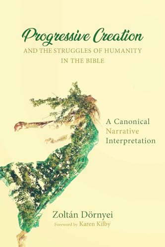 9781532633898: Progressive Creation and the Struggles of Humanity in the Bible: A Canonical Narrative Interpretation