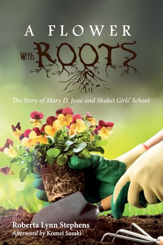 Imagen de archivo de A Flower with Roots: The Story of Mary D. Jesse and Shokei Girls' School a la venta por Chiron Media