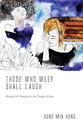 Beispielbild fr Those Who Weep Shall Laugh: Reversal of Weeping in the Gospel of Luke zum Verkauf von Windows Booksellers