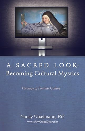 

A Sacred Look: Becoming Cultural Mystics: Theology of Popular Culture