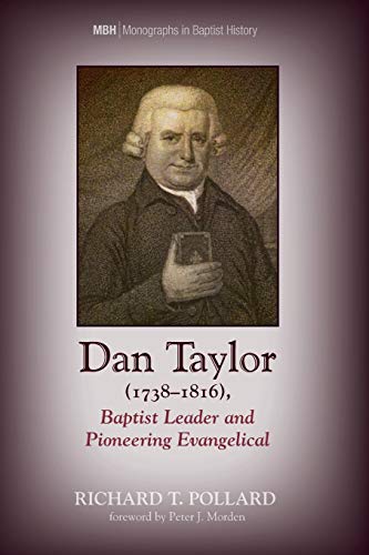 Beispielbild fr Dan Taylor (1738 "1816), Baptist Leader and Pioneering Evangelical: 9 (Monographs in Baptist History) zum Verkauf von WorldofBooks