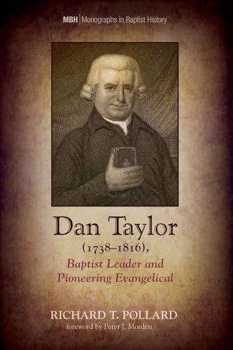 Stock image for Dan Taylor (1738 "1816), Baptist Leader and Pioneering Evangelical: 9 (Monographs in Baptist History) for sale by WorldofBooks