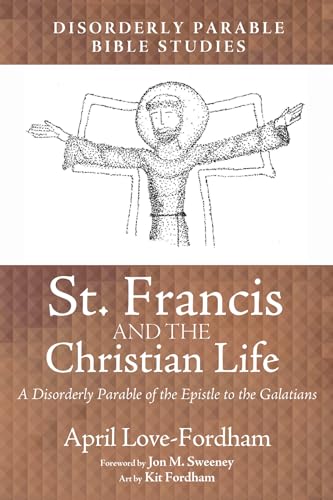 Beispielbild fr St. Francis and the Christian Life: A Disorderly Parable of the Epistle to the Galatians (Disorderly Parable Bible Study) zum Verkauf von GF Books, Inc.