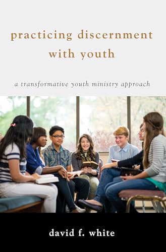 Stock image for Practicing Discernment with Youth: A Transformative Youth Ministry Approach for sale by Lakeside Books