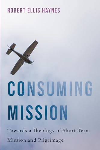 9781532639197: Consuming Mission: Towards a Theology of Short-Term Mission and Pilgrimage