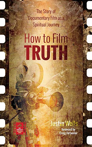 Imagen de archivo de How to Film Truth: The Story of Documentary Film as a Spiritual Journey (Reel Spirituality Monograph) a la venta por Half Price Books Inc.