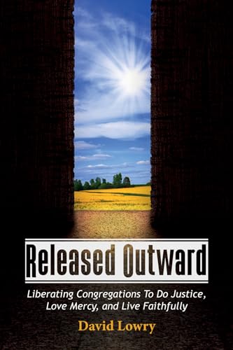 9781532640728: Released Outward: Liberating Congregations To Do Justice, Love Mercy, and Live Faithfully