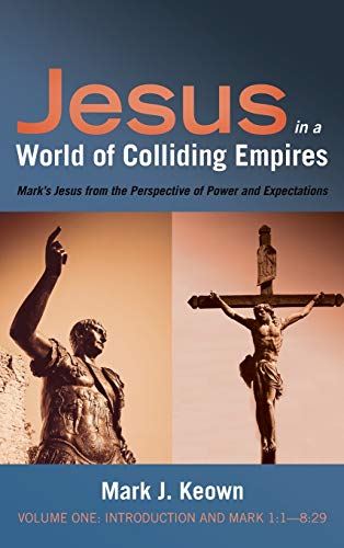 9781532641343: Jesus in a World of Colliding Empires, Volume One: Introduction and Mark 1:1-8:29