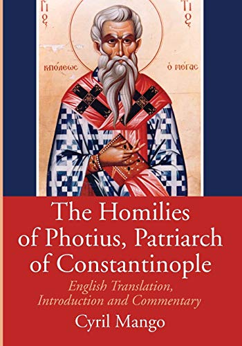 9781532641381: The Homilies of Photius, Patriarch of Constantinople: English Translation, Introduction and Commentary