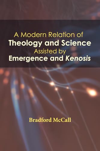 Imagen de archivo de A Modern Relation of Theology and Science Assisted by Emergence and Kenosis a la venta por Chiron Media