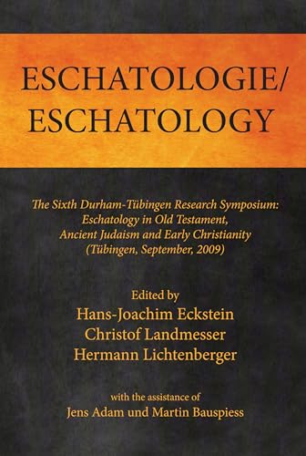 9781532642586: Eschatologie Eschatology: The Sixth Durham-Tbingen Research Symposium: Eschatology in Old Testament, Ancient Judaism and Early Christianity ... Christianity (Tubingen, September, 2009)