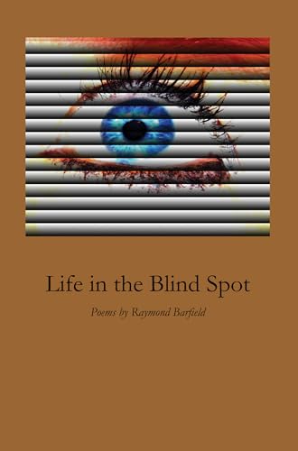 Stock image for Life in the Blind Spot: Poems by Raymond Barfield for sale by St Vincent de Paul of Lane County