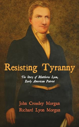 Imagen de archivo de Resisting Tyranny: The Story of Matthew Lyon, Early American Patriot a la venta por Chiron Media
