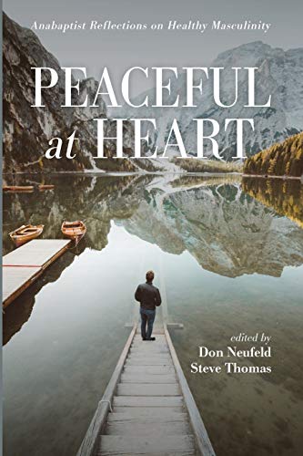 Stock image for Peaceful at Heart : Anabaptist Reflections on Healthy Masculinity for sale by Better World Books