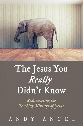 9781532644924: The Jesus You Really Didn’t Know: Rediscovering the Teaching Ministry of Jesus