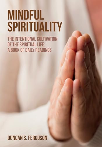 Stock image for Mindful Spirituality: The Intentional Cultivation of the Spiritual Life: A Book of Daily Readings for sale by Half Price Books Inc.