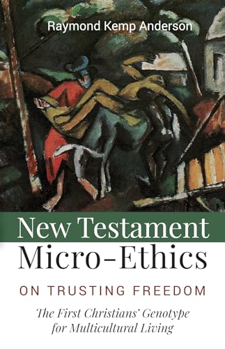 Beispielbild fr New Testament Micro-Ethics: On Trusting Freedom: The First Christians' Genotype for Multicultural Living zum Verkauf von Windows Booksellers