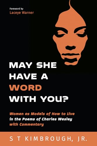 Stock image for May She Have a Word with You?: Women as Models of How to Live in the Poems of Charles Wesley with Commentary for sale by Chiron Media