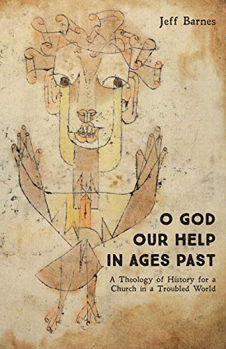 Stock image for O God Our Help in Ages Past: A Theology of History for a Church in a Troubled World for sale by BooksRun
