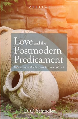 Beispielbild fr Love and the Postmodern Predicament : Rediscovering the Real in Beauty, Goodness, and Truth zum Verkauf von Better World Books