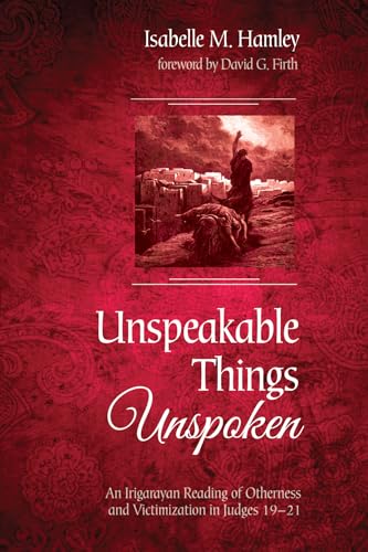 Beispielbild fr Unspeakable Things Unspoken: An Irigarayan Reading of Otherness and Victimization in Judges 19-21 zum Verkauf von Windows Booksellers