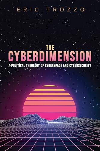 9781532651199: The Cyberdimension: A Political Theology of Cyberspace and Cybersecurity