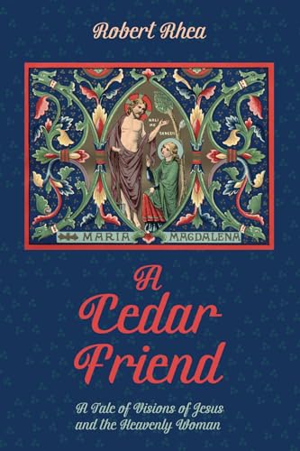 9781532651854: A Cedar Friend: A Tale of Visions of Jesus and the Heavenly Woman