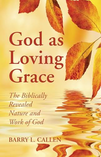 Beispielbild fr God as Loving Grace: The Biblically Revealed Nature and Work of God zum Verkauf von Windows Booksellers