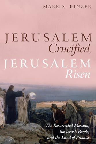 Stock image for Jerusalem Crucified, Jerusalem Risen: The Resurrected Messiah, the Jewish People, and the Land of Promise for sale by SecondSale