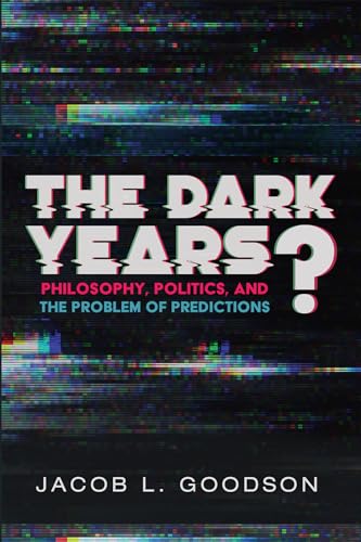 9781532653889: The Dark Years?: Philosophy, Politics, and the Problem of Predictions