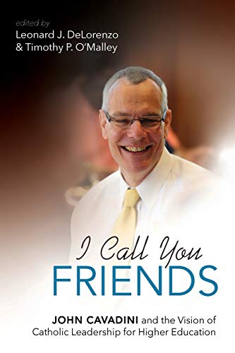9781532654596: I Call You Friends: John Cavadini and the Vision of Catholic Leadership for Higher Education