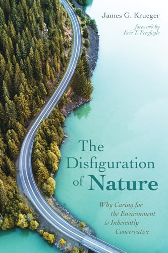 Stock image for The Disfiguration of Nature: Why Caring for the Environment is Inherently Conservative for sale by Revaluation Books