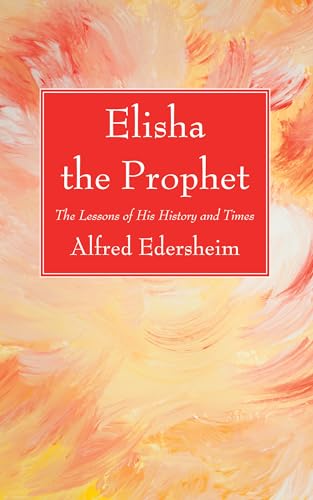 Stock image for Elisha the Prophet: The Lessons of His History and Times for sale by Lakeside Books