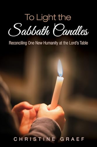 Beispielbild fr To Light the Sabbath Candles: Reconciling One New Humanity at the Lord's Table zum Verkauf von Windows Booksellers