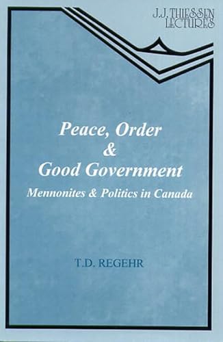 Imagen de archivo de Peace, Order & Good Government: Mennonites and Politics in Canada a la venta por Windows Booksellers