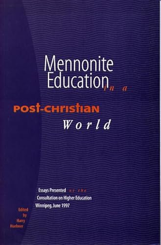 Stock image for Mennonite Education in a Post-Christian World: Essays Presented at the Consultation on Higher Education Winnipeg, June 1997 for sale by Windows Booksellers