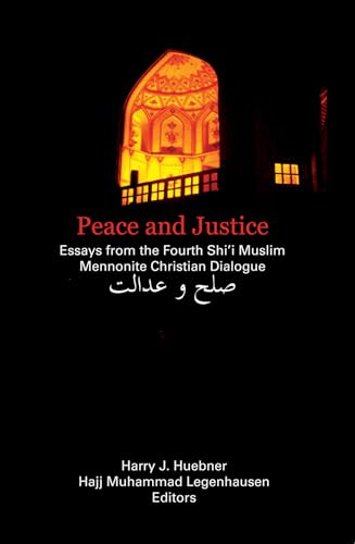 Stock image for Peace and Justice: Essays from the Fourth Shi'i Muslim Mennonite Christian Dialogue for sale by Windows Booksellers