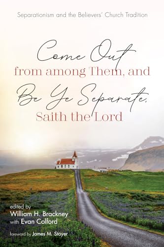 Beispielbild fr Come Out from among Them, and Be Ye Separate, Saith the Lord: Separationism and the Believers' Church Tradition zum Verkauf von Windows Booksellers