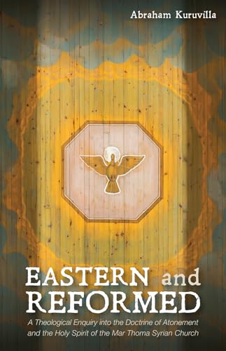 Beispielbild fr Eastern and Reformed: A Theological Enquiry into the Doctrine of Atonement and the Holy Spirit of the Mar Thoma Syrian Church zum Verkauf von Lakeside Books