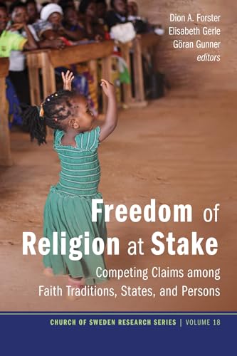 Imagen de archivo de Freedom of Religion at Stake: Competing Claims among Faith Traditions, States, and Persons: 18 (Church of Sweden Research Series) a la venta por WorldofBooks